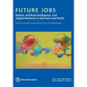 Future Jobs: Robots, Artificial Intelligence, and Digital Platforms in East Asia and Pacific