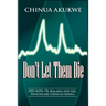 Don't Let Them Die: HIV/AIDS, TB, Malaria and the Healthcare Crisis in Africa