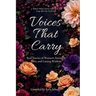 Voices That Carry: Real Stories of Women's Strength, Love, and Lasting Wisdom