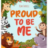 Proud to Be Me: A Rhyming Picture Book About Friendship, Self-Confidence, and Finding Beauty in Differences