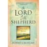 The Lord Is My Shepherd: Resting in the Peace and Power of Psalm 23