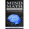 Mind Math: Math Activities Help Kids Sharpen Their Mind (A Quick and Easy Guide to Mental Math and Faster Calculation)