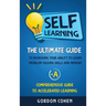 Self-Learning: The Ultimate Guide to Increasing Your Ability to Learn, Problem- Solving Skills and Memory + A Comprehensive Guide to