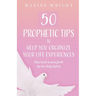 50 Prophetic Tips to Help You Organize Your Life Experiences: This Book is Sent Forth by the Holy Spirit