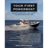 Your First Powerboat: How to Find, Buy, and Enjoy the Best Boat for You