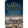 With the Naval Brigades in Egypt & Sudan: Two First-Hand Accounts by Royal Navy Officers, 1882-85