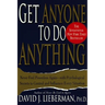 Get Anyone to Do Anything: Never Feel Powerless Again--With Psychological Secrets to Control and Influence Every Situation