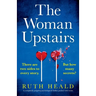 The Woman Upstairs: A completely gripping psychological thriller packed with twists