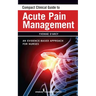 Compact Clinical Guide to Acute Pain Management: An Evidence-Based Approach for Nurses