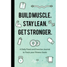 Build Muscle. Stay Lean. Get Stronger.: A Daily Food and Exercise Journal to Track Your Fitness Goals (Food Diary)