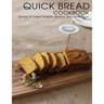 Quick Bread Cookbook: Savory & Sweet Breads, Muffins, Biscuits & More