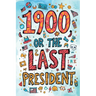 1900, or the Last President (The Easy-to-Read Version)
