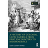 A History of Colonial Latin America from First Encounters to Independence
