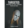 Targeted, Wounded, Yet Still Standing: Truth be told