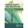 Private Equity and Healthcare: Leadership, Economics, and Trends for the Future