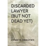 Discarded Lawyer (But Not Dead Yet)