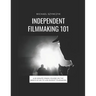 Independent Filmmaking 101: A 60 Minute Crash Course On The Basics Of No To Low Budget Filmmaking