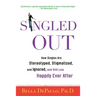 Singled Out: How Singles Are Stereotyped, Stigmatized, and Ignored, and Still Live Happily Ever After