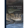 Guide to Marine Fishes; [a New Method for Identification of Marine Fishes. --