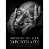 Gregory Heisler: 50 Portraits: Stories and Techniques from a Photographer's Photographer