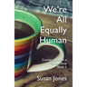 We're All Equally Human: Conversations in a Coffee Shop Book 2
