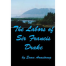 The Labors of Sir Francis Drake