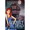 Ghostly Dead: A Cozy Mystery with a Ghostly Twist
