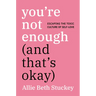 You're Not Enough (and That's Okay): Escaping the Toxic Culture of Self-Love
