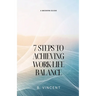 7 Steps to Achieving Work-Life Balance: A Modern Guide