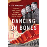 Dancing on Bones: History and Power in China, Russia, and North Korea