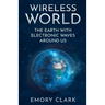 Wireless World: The Earth With Electronic Waves Around Us