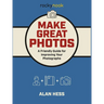 Make Great Photos: A Friendly Guide for Improving Your Photographs