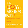 The Joy of Abstraction: An Exploration of Math, Category Theory, and Life