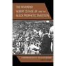 The Reverend Albert Cleage Jr. and the Black Prophetic Tradition: A Reintroduction of The Black Messiah