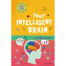Your Intelligent Brain: ... and How You Use It