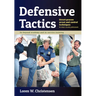 Defensive Tactics: Street-Proven Arrest and Control Techniques