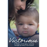 Victorious: A Mother and Daughter's Journey Through the Valley of the Shadow