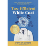 Tax-Efficient White Coat: The S.W.A.N.(TM) Approach: How Doctors & Dentists Can Stop the Tax Bleed and Build Real Wealth