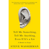 Tell Me Something, Tell Me Anything, Even If It's a Lie: A Memoir in Essays