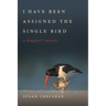 I Have Been Assigned the Single Bird: A Daughter's Memoir