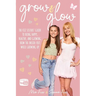 Grow and Glow: The Fizz Sisters' guide to being happy, healthy, and glowing from the inside out while growing up