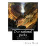 Our national parks, By John Muir: John Muir ( April 21, 1838 - December 24, 1914) also known as "John of the Mountains", was a Scottish-American natur