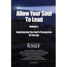 Allow Your Soul To Lead: Experiencing The Soul's Perspective Of The Ego