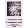 Victory Cook Book: How to Eat Well, Live Well, Plan Balanced Meals Under Food Rationing