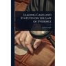 Leading Cases and Statutes on the Law of Evidence