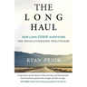 The Long Haul: How Long Covid Survivors Are Revolutionizing Health Care