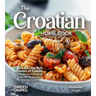 The Croatian Home Cook: Dive into the Rich Flavors of Croatia - A European Cuisine Cookbook with 100+ Recipes and Stunning Pictures