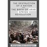 The Destruction of a Nation and The Birth of Arab Spring Revolutions