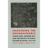Imagining the Unimaginable: World War, Modern Art, and the Politics of Public Culture in Russia, 1914-1917