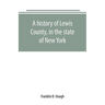 A history of Lewis County, in the state of New York: from the beginning of its settlement to the present time